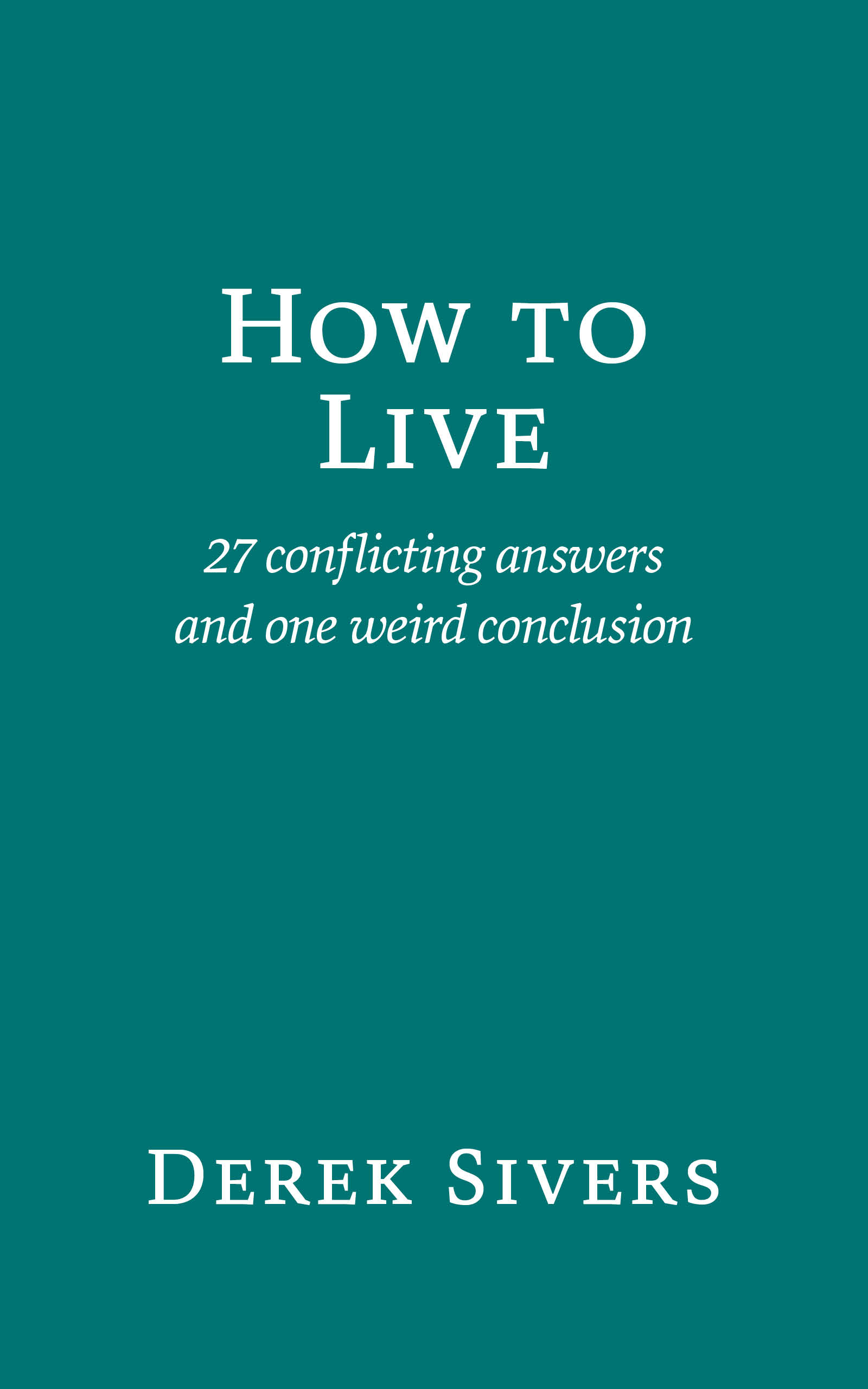 How to Live: 27 conflicting answers and one weird conclusion