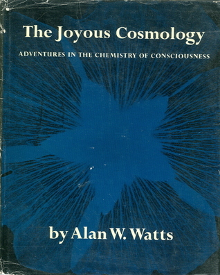 The Joyous Cosmology: Adventures in the Chemistry of Consciousness
